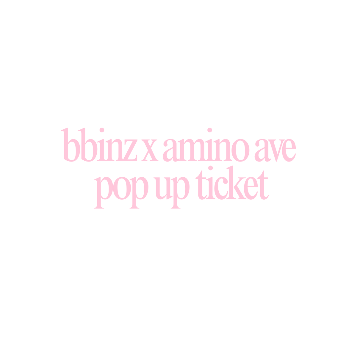 bbinz x amino avenue pop up digital ticket